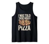 I was Told There Would Be Pizza Funny Pizza Lover Tank Top
