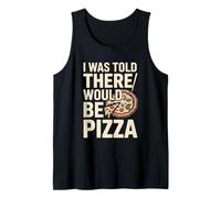 I was Told There Would Be Pizza Funny Pizza Lover Tank Top