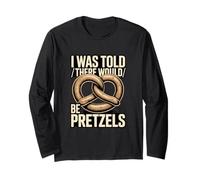 I was Told There Would Be Pretzels Snack Humor Long Sleeve T-Shirt