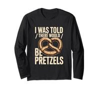 I was Told There Would Be Pretzels Snack Humor Long Sleeve T-Shirt