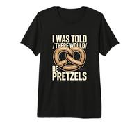 I was Told There Would Be Pretzels Snack Humor Premium T-Shirt