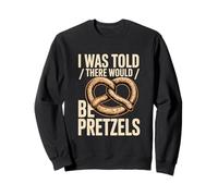 I Was Told There Would Be Pretzels Snack Humor Sweatshirt