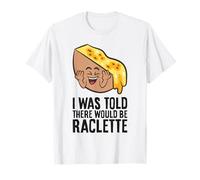 I was Told There Would Be Raclette T-Shirt