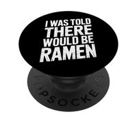 I Was Told There Would Be Ramen Hungry Food Lovers PopSockets Adhesive PopGrip