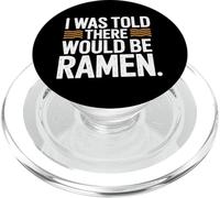 I Was Told There Would Be Ramen Just Here For Noodles Food PopSockets PopGrip for MagSafe