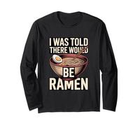I was Told There Would Be Ramen Noodle Bowl Long Sleeve T-Shirt
