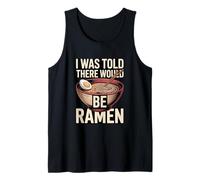 I was Told There Would Be Ramen Noodle Bowl Tank Top