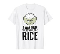 I was Told There Would Be Rice T-Shirt