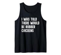 I was Told There Would Be Rubber Chickens Funny Tank Top