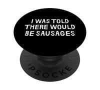I Was Told There Would Be Sausages Funny PopSockets Adhesive PopGrip
