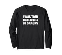 I was Told There Would Be Snacks Funny Snack Statement Long Sleeve T-Shirt