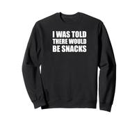 I Was Told There Would Be Snacks Funny Snack Statement Sweatshirt