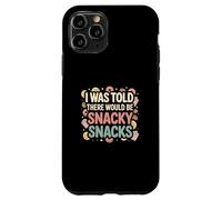 I Was Told There Would Be Snacky Snacks Funny Comfort Food Case for iPhone 11 Pro