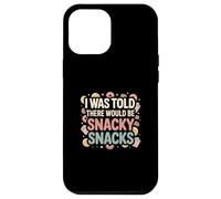 I Was Told There Would Be Snacky Snacks Funny Comfort Food Case for iPhone 12 Pro Max