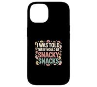 I Was Told There Would Be Snacky Snacks Funny Comfort Food Case for iPhone 14