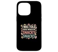 I Was Told There Would Be Snacky Snacks Funny Comfort Food Case for iPhone 14 Pro Max
