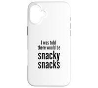 I Was Told There Would Be Snacky Snacks Funny Comfort Food Case for iPhone 16 Plus