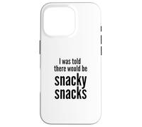 I Was Told There Would Be Snacky Snacks Funny Comfort Food Case for iPhone 16 Pro