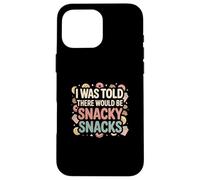 I Was Told There Would Be Snacky Snacks Funny Comfort Food Case for iPhone 16 Pro Max