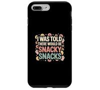 I Was Told There Would Be Snacky Snacks Funny Comfort Food Case for iPhone 7 Plus/8 Plus