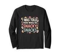 I was Told There Would Be Snacky Snacks Funny Comfort Food Long Sleeve T-Shirt