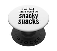 I Was Told There Would Be Snacky Snacks Funny Comfort Food PopSockets Adhesive PopGrip