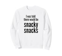 I Was Told There Would Be Snacky Snacks Funny Comfort Food Sweatshirt