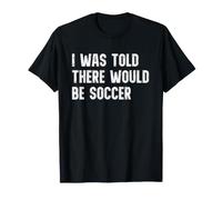 I was Told There Would Be Soccer Funny Player T-Shirt