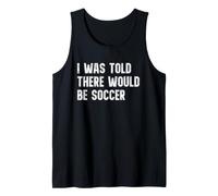 I was Told There Would Be Soccer Funny Player Tank Top