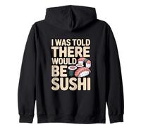 I Was Told There Would Be Sushi Funny Saying Zip Hoodie