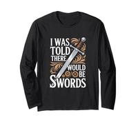 I was Told There Would Be Swords Long Sleeve T-Shirt