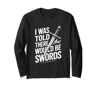 I was Told There Would Be Swords Long Sleeve T-Shirt