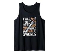I was Told There Would Be Swords Tank Top