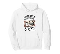 I Was Told There Would Be Thrift Stores Funny Thrifting Pullover Hoodie