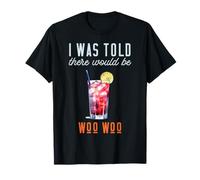 I Was Told There Would Be Woo Woo Cocktail T-Shirt