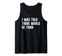 I was Told There Would Be Yarn Funny Crocheting Knitting Tank Top