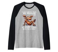 I was Told to Check My Attitude I Did It's Still There Moose Raglan Baseball Tee