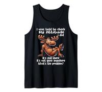 I was Told to Check My Attitude I Did It's Still There Moose Tank Top