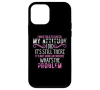 I Was Told to Check My Attitude It's Still There Funny Jokes Case for iPhone 12 mini