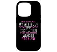 I Was Told to Check My Attitude It's Still There Funny Jokes Case for iPhone 14 Pro