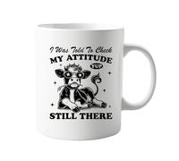 I Was Told to Check My Attitude - Yep, Still Here 11oz Coffee Mug - Hilarious Sarcastic Coffee Cup for Home, Office, and Daily Use - Bold and Witty Humour to Kickstart Your Day with a Laugh Cow