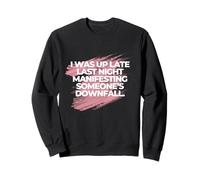 I was up late last night Manifesting someone’s downfall. Sweatshirt
