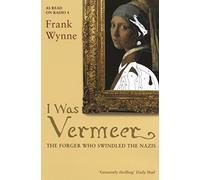 I Was Vermeer: The Forger who Swindled the Nazis