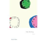 I Was Working: Poems: 181 (Princeton Series of Contemporary Poets)