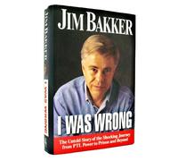 I Was Wrong: The Untold Story of the Shocking Journey from Ptl Power to Prison and beyond
