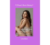 *I Wasn’t Born Skinny*: *How to Lose Belly, Waist, Hips, and Legs-and Keep a Healthy, Beautiful Body for Life*