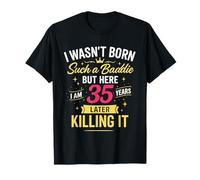 I Wasn't Born Such a Baddie But Here I am 35 Years Later T-Shirt
