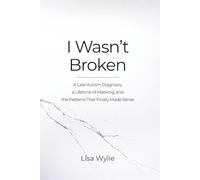 I Wasn't Broken: A Late Autism Diagnosis, a Lifetime of Masking, and the Patterns That Finally Made Sense