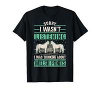 I Wasn't Listening I Was Thinking About Welsh Ponies T-Shirt