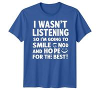 I Wasnt Listening So Im Going to Smile Nod Funny Sarcasm Mens T-Shirt 5XL Royal Blue